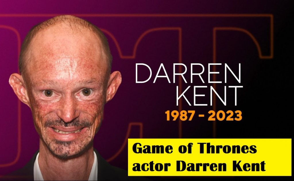 Demised of game of throne actor "Darren Kent”