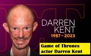 Demised of game of throne actor "Darren Kent”